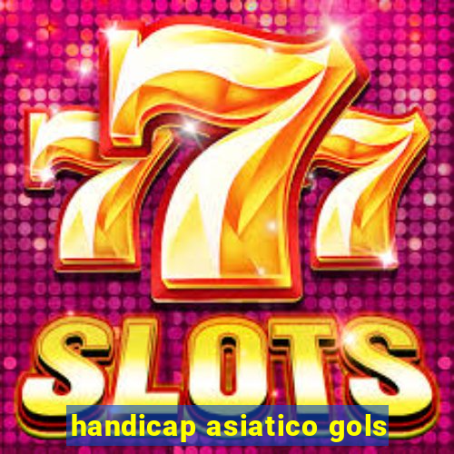 handicap asiatico gols